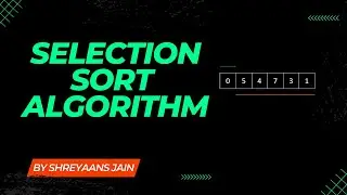 Selection Sort Algorithm Animation | Selection Sort Algorithm Explained with Intuition