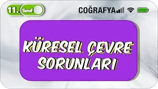 Küresel Çevre Sorunları  | 11.Sınıf Coğrafya #2023