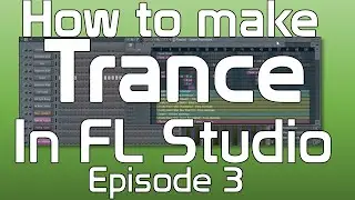 How to make Trance music in FL Studio-  Risers and Builds episode 3 Creating Tracks