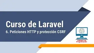 Curso Laravel - 6 HTTP Requests y CSRF Protection