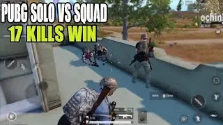 PUBG MOBILE - SOLO VS SQUAD - 17 KILLS WIN