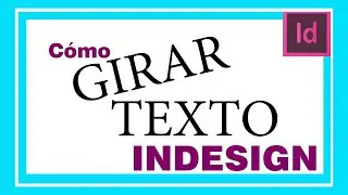 ROTAR o GIRAR TEXTO en IINDESIGN. Cómo voltear una palabra, texto, tipografía o título paso a paso