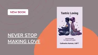 Tantric Loving: Never Stop Making Love