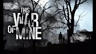 This War of Mine (Начинаем выживать) #1