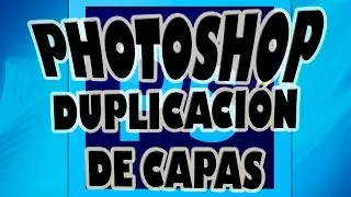 Duplicar Capas en Photoshop.