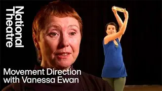 Movement Direction with Vanessa Ewan | Creating Character | National Theatre