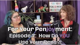 For Your Penjoyment, Episode 7: How Do YOU Use Your Pens? 🖋