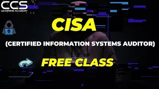 CISA - Certified Information Systems Auditor Free Class | CCS Learning Academy