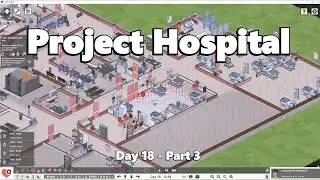 Project Hospital - Day 18 - Part 3