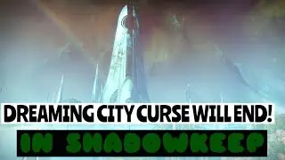 THE DREAMING CITY CURSE WILL END IN SHADOWKEEP - Destiny 2