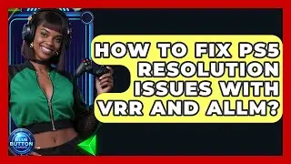 How To Fix PS5 Resolution Issues With VRR And ALLM? - Blue Button Gaming