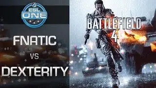 Battlefield 4 - Fnatic vs. Dexterity - ESL One Spring 2015 Season Finals - Final