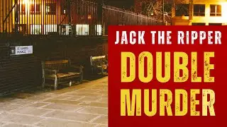 Jack The Ripper And The Night Of The Double Murder - 30th September 1888.