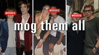 how to mog literally everyone [no coping]