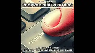 Cha, Cha, Cha, Changes! How to get excited about organisational change (re-release)