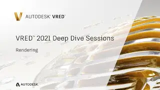VRED Deep Dive Session 06 -  Rendering