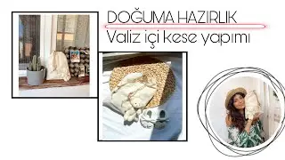 DOĞUMA HAZIRLIK | Valiz içi kese yapımı