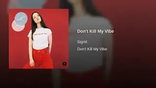 Sigrid - Don't Kill My Vibe (Gryffin Remix)