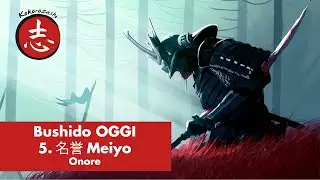 Bushido OGGI - 5. 名誉 MEIYO: Onore - la via del samurai nei tempi moderni