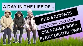 A DAY IN THE LIFE OF... PhD students collecting data for creating a soil-plant digital twin