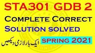 STA301 GDB 2 Complete Correct Solution Solved Spring 2021/ Ghulam Mustafa Official
