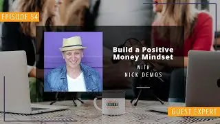 Build a Positive Money Mindset with Nick Demos