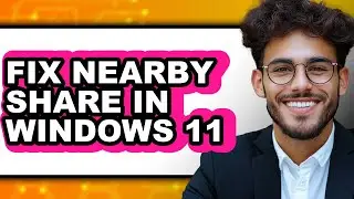How to Fix Nearby Share in Windows 11 (easy Method)