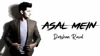 ( LYRICS ) ASAL MEIN - DARSHAN RAVAL