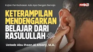 Keterampilan Mendengarkan Belajar dari Rasulullah - Ustadz Abu Ihsan Al-Atsary, M.A.