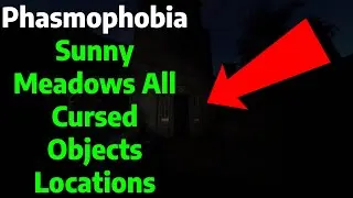 How to Find All Cursed Objects on Sunny Meadows in Phasmophobia (Complete Guide)