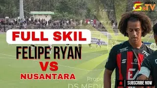 Full Skil....!! Felipe Ryan vs Nusantara United
