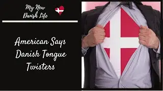 American says Danish Tongue Twisters /Learn Danish / Tongue Twisters for Fun