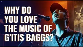 Why Do You Love The Music Of G'itis Baggs?