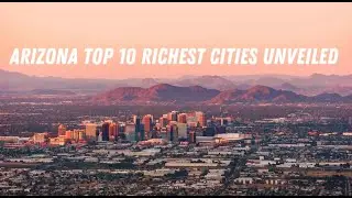 ARIZONA TOP 10 RICHEST CITIES UNVELED