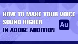 How to Make Your Voice Sound Higher in Adobe Audition? Quick Tutorial