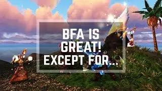 Battle for Azeroth is GREAT! Except for one thing...