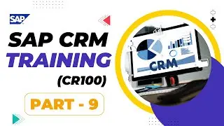 SAP CRM Training | SAP CRM Tutorials | Part 9 | ( CR100) | 