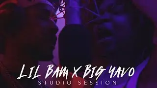 Lil Bam x Big Yavo (Studio Session)