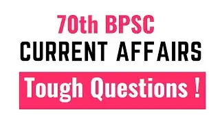 70th BPSC || Current Affairs || Tough Questions !! Test Yourself !!