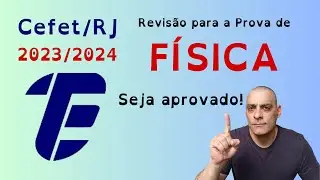 Revisão de Física para a prova do Cefet/RJ - 2023/2024.