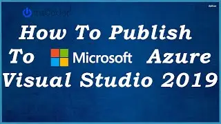 How To Publish To Azure From Visual Studio 2019