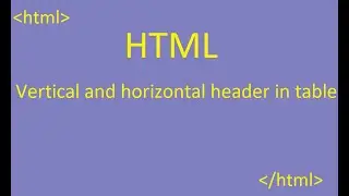 HTML table - Verticle header and horizontal headers in table element