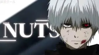 NUTS | KANEKI [EDIT/AMV]