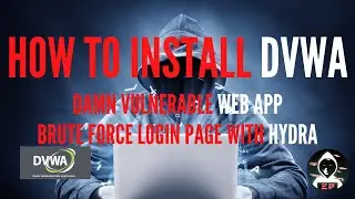 How To Install DVWA - Damn Vulnerable Web App And Brute Force Login Page With Hydra