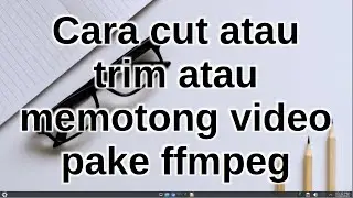 tutorial cara edit cut trim atau memotong video menggunakan ffmpeg di linux