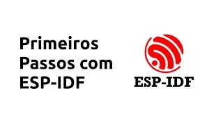 Primeiros passos com a  Espressif IDE