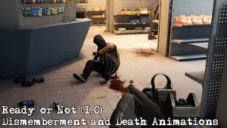 Ready or Not 1.0 - Dismemberment and Incapacitation\Death Animations