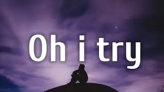 yaeow - oh i try (lyrics)