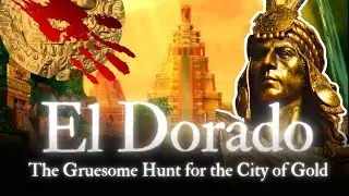 The Horrors of the El Dorado Legend