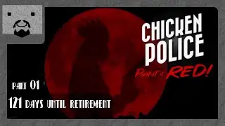 Chicken Police - Paint it RED! [Part 01] - 121 days until retirement